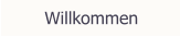 Willkommen